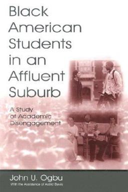 Black American Students in an Affluent Suburb A Study of Academic Disengagement  9780805845167 Front Cover