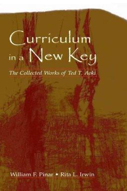 Curriculum in a New Key The Collected Works of Ted T. Aoki  9780805847420 Front Cover