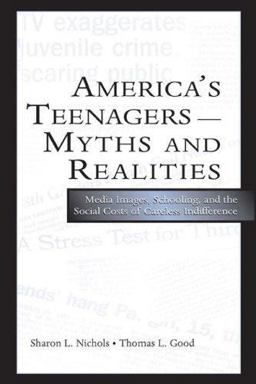 America's Teenagers--Myths and Realities Media Images, Schooling, and the Social Costs of Careless Indifference  9780805848519 Front Cover