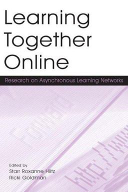 Learning Together Online Research on Asynchronous Learning Networks  9780805848663 Front Cover