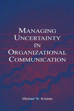 Managing Uncertainty in Organizational Communication  9780805849202 Front Cover