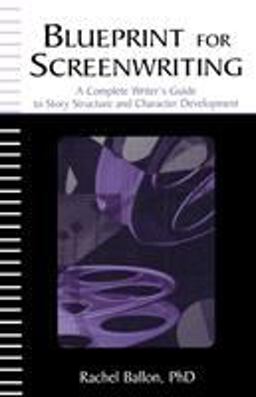 Blueprint for Screenwriting A Complete Writer's Guide to Story Structure and Character Development 2nd 9780805849233 Front Cover