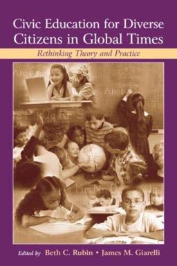 Civic Education for Diverse Citizens in Global Times Rethinking Theory and Practice  9780805851595 Front Cover