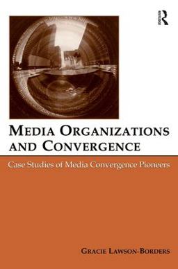 Media Organizations and Convergence Case Studies of Media Convergence Pioneers  9780805851984 Front Cover