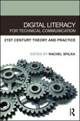 Digital Literacy for Technical Communication 21st Century Theory and Practice  9780805852745 Front Cover