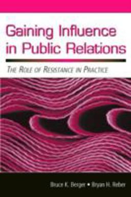 Gaining Influence in Public Relations The Role of Resistance in Practice  9780805852936 Front Cover