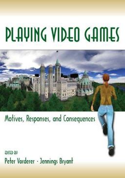 Playing Video Games Motives, Responses, and Consequences  9780805853223 Front Cover