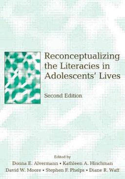 Reconceptualizing the Literacies in Adolescents' Lives