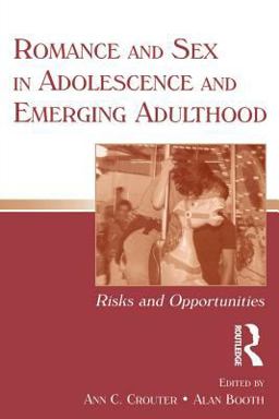 Romance and Sex in Adolescence and Emerging Adulthood Risks and Opportunities  9780805853919 Front Cover