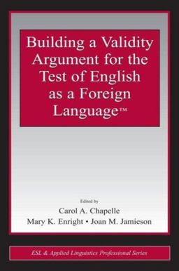 Building a Validity Argument for the Test of English As a Foreign Language(tm)  9780805854565 Front Cover