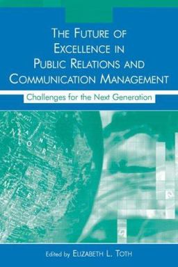 Future of Excellence in Public Relations and Communication Management Challenges for the Next Generation  9780805855968 Front Cover