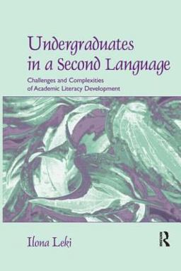 Undergraduates in a Second Language Challenges and Complexities of Academic Literacy Development  9780805856385 Front Cover