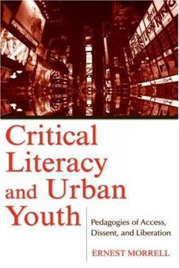 Critical Literacy and Urban Youth Pedagogies of Access, Dissent, and Liberation  9780805856644 Front Cover
