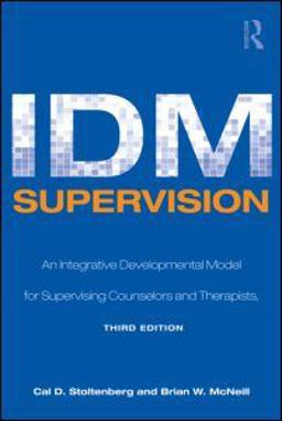 IDM Supervision An Integrative Developmental Model for Supervising Counselors and Therapists, Third Edition 3rd 9780805858259 Front Cover