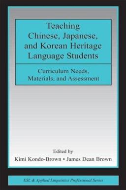 Teaching Chinese, Japanese, and Korean Heritage Language Students Curriculum Needs, Materials, and Assessment  9780805858785 Front Cover