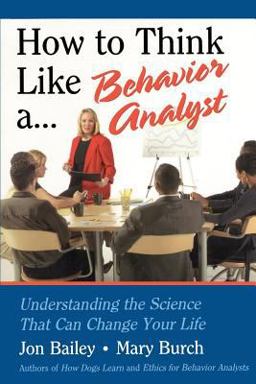 How to Think Like a Behavior Analyst Understanding the Science That Can Change Your Life  9780805858884 Front Cover