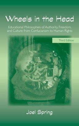 Wheels in the Head Educational Philosophies of Authority, Freedom, and Culture from Confucianism to Human Rights 3rd 9780805861334 Front Cover