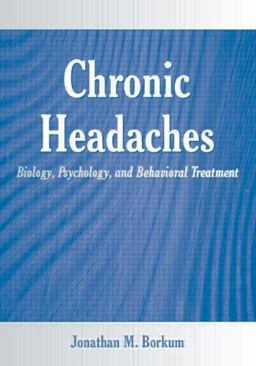 Chronic Headaches Biology, Psychology, and Behavioral Treatment  9780805861990 Front Cover