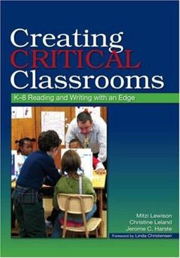 Creating Critical Classrooms K-8 Reading and Writing with an Edge  9780805862317 Front Cover