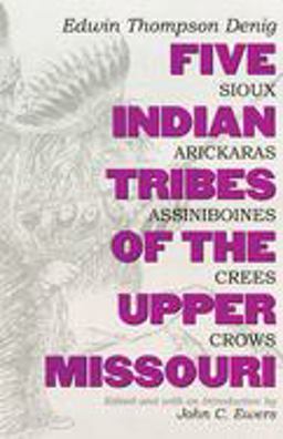Five Indian Tribes of the Upper Missouri Sioux, Arickaras, Assiniboines, Crees, Crows  9780806113081 Front Cover