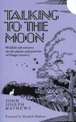 Talking to the Moon Wildlife Adventures on the Plains and Prairies of Osage Country  9780806120836 Front Cover