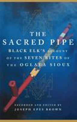 Sacred Pipe Black Elk's Account of the Seven Rites of the Oglala Sioux  9780806121246 Front Cover