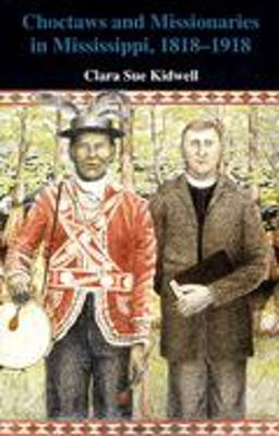 Choctaws and Missionaries in Mississippi, 1818-1918  9780806129143 Front Cover