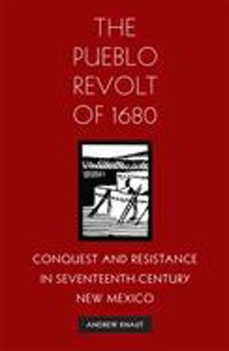 Pueblo Revolt Of 1680 Conquest and Resistance in Seventeenth-Century New Mexico  9780806129921 Front Cover