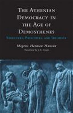 Athenian Democracy in the Age of Demosthenes Structure, Principles, and Ideology  9780806131436 Front Cover