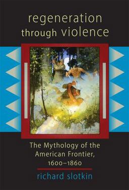 Regeneration Through Violence The Mythology of the American Frontier, 1600-1860  9780806132297 Front Cover