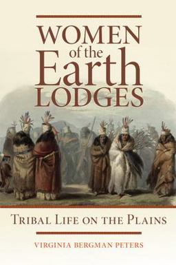 Women of the Earth Lodges Tribal Life on the Plains  9780806132433 Front Cover