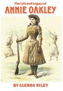 The Life and Legacy of Annie Oakley The Life and Legacy of Annie Oakley