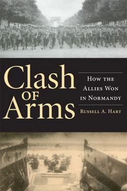 Clash of Arms How the Allies Won in Normandy  9780806136059 Front Cover