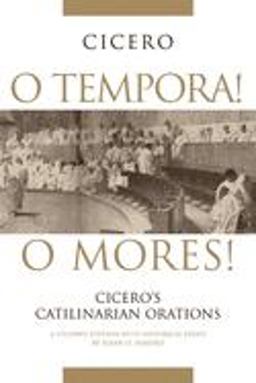 O Tempora! o Mores! Cicero's Catilinarian Orations a Student Edition with Historical Essays  9780806136622 Front Cover