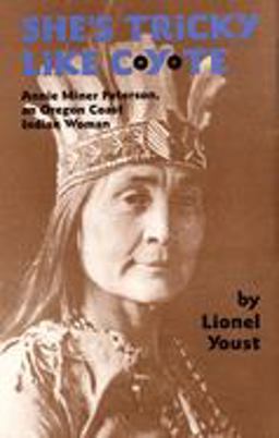 She's Tricky Like Coyote Annie Miner Peterson, an Oregon Coast Indian Woman  9780806136936 Front Cover