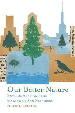 Our Better Nature Environment and the Making of San Francisco  9780806139586 Front Cover