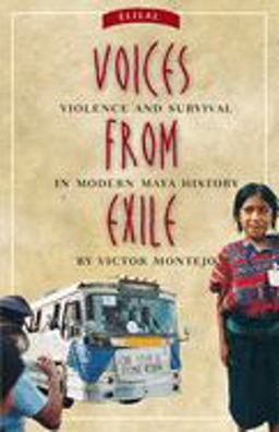 Voices from Exile Violence and Survival in Modern Maya History  9780806139852 Front Cover
