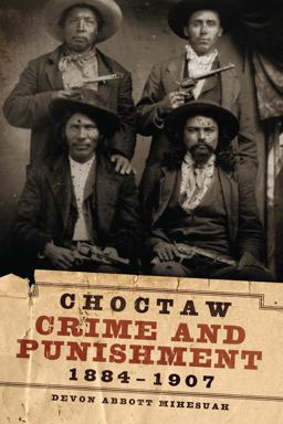 Choctaw Crime and Punishment, 1884-1907  9780806140520 Front Cover