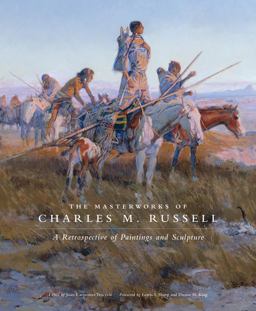Masterworks of Charles M. Russell A Retrospective of Paintings and Sculpture  9780806140971 Front Cover