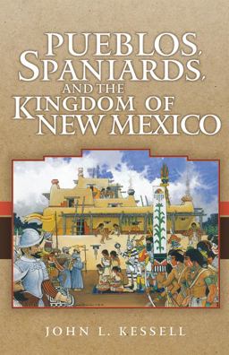 Pueblos, Spaniards, and the Kingdom of New Mexico  9780806141220 Front Cover