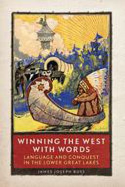 Winning the West with Words Language and Conquest in the Lower Great Lakes  9780806142142 Front Cover