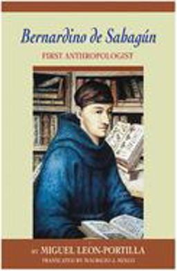 Bernardino de Sahagun First Anthropologist  9780806142715 Front Cover