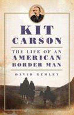 Kit Carson The Life of an American Border Man  9780806142739 Front Cover