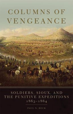 Columns of Vengeance Soldiers, Sioux, and the Punitive Expeditions, 1863-1864  9780806143446 Front Cover
