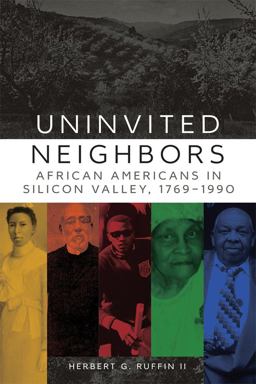 Uninvited Neighbors African Americans in Silicon Valley, 1769-1990  9780806144368 Front Cover