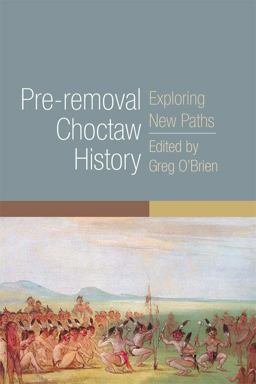 Pre-Removal Choctaw History Exploring New Paths  9780806148489 Front Cover