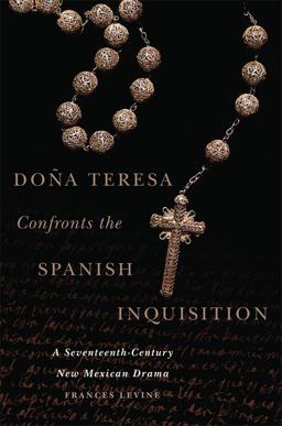 Doña Teresa Confronts the Spanish Inquisition: A Seventeenth-century New Mexican Drama  9780806153360 Front Cover