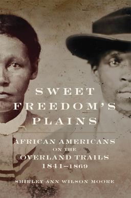 Sweet Freedom's Plains African Americans on the Overland Trails, 1841-1869  9780806155623 Front Cover