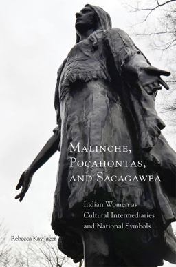 Malinche, Pocahontas, and Sacagawea Indian Women As Cultural Intermediaries and National Symbols  9780806155944 Front Cover
