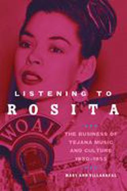 Listening to Rosita The Business of Tejana Music and Culture, 1930-1955  9780806157795 Front Cover
